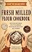 Fresh Milled Flour Cookbook by Culinary Collab Professiona...