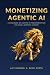 Monetizing Agentic AI: A Ha...