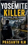 The Yosemite Killer (Book Two): A Detective James Morgan National Park Crime Thriller Featuring Murder, Survival, Suspense, Hidden Conspiracies, and a ... Park. (National Park Crimes Unit (NPCU) 2)