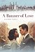 A Banner Of Love by Josephine Garner