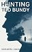 Hunting Ted Bundy by Kathryn J. Bain