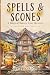 Spells & Scones: A Magical ...