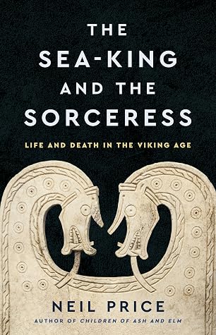 The Sea-King and the Sorceress: Life and Death in the Viking Age