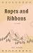 Ropes and Ribbons by K.D. Schultz