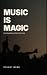 Music Is Magic: How Songs B...