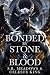 Bonded By Stone & Blood