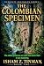 The Colombian Specimen by Isham Z. Tinman