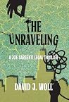 The Unraveling by David J Woll The Unraveling by David J Woll