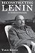 Reconstructing Lenin: An Intellectual Biography