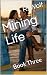 Mining Life: Book Three