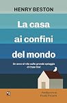 La casa ai confini del mondo. Un anno di vita sulla grande spiaggia di Cape Cod La casa ai confini del mondo. Un anno di vita sulla grande spiaggia di Cape Cod