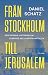 Från Stockholm till Jerusalem: Den okända historien om Sveriges Mellanösternpolitik