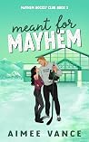 Meant for Mayhem:...