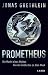 Prometheus: Die Macht eines Mythos (German Edition)