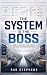 The System is the Boss: How...
