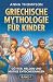 Griechische Mythologie für ...