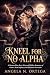 Kneel For No Alpha by Angela N. Ortega