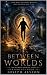 BETWEEN WORLDS BOOK 3: FRAG...