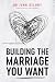 Building The Marriage You Want by Dr. John Delony Building The Marriage You Want by Dr. John Delony