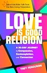 Love Is Good Religion: A 30-Day Journey to Compassion, Contemplation, and Connection
