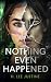 Nothing Even Happened by H Lee Justine Nothing Even Happened by H Lee Justine