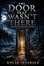 The Door That Wasn’t There:...