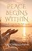 PEACE BEGINS WITHIN: How We...