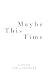 Maybe This Time