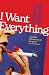 I Want Everything