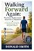 Walking Forward Again: The ...