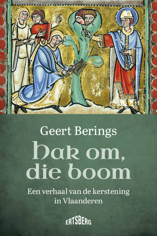 Hak om, die boom - een verhaal van de kerstening in Vlaanderen
