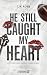 He still caught my heart