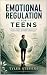 Emotional Regulation for Teens by Tyler Stevens
