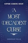 A Most Decadent Curse by Deborah Yelle