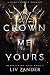Crown Me Yours by Liv Zander Crown Me Yours by Liv Zander