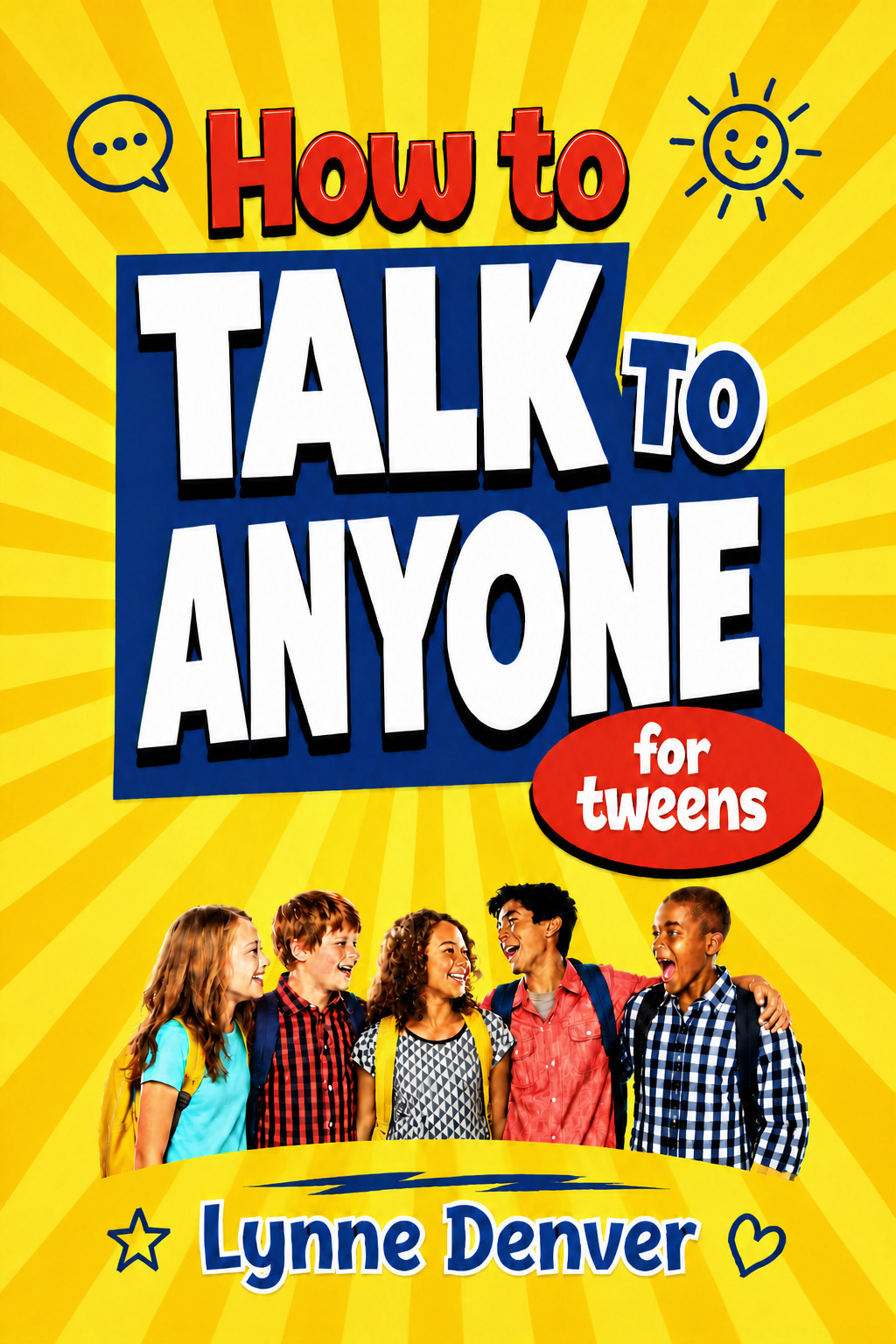 How to Talk to Anyone for tweens: Overcome shyness, make new friends and become popular in 16 days (Tweens Life Skills Series)