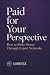 Paid for Your Perspective: ...