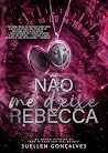 Não me deixe, Reb...