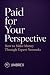 Paid for Your Perspective: ...