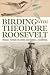 Birding with Theodore Roose...