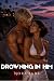 Drowning in Him: A Good Girl Gone Bad, Dominant Alpha Lifeguard, Exhibitionism Romantic Erotica (Good Girl Gone Wild)