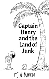 Captain Henry and the Land of Junk by J.A. Marion Captain Henry and the Land of Junk by J.A. Marion