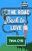 The Road Back to Love by Tina Cyr The Road Back to Love by Tina Cyr