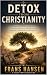 DETOX FROM CHRISTIANITY: An...