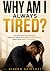 Why Am I Always Tired?: Und...