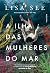 A ilha das mulheres do mar by Lisa See