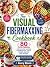 The Visual Fibermaxxing Cookbook by Avery Bloom