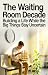 The Waiting Room Decade: Bu...