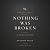 Nothing Was Broken: You Don...