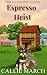 Espresso Heist by Callie March